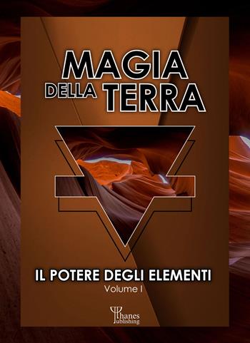 Magia della terra. Il potere degli elementi. Vol. 1  - Libro Phanes Publishing 2023, I saggi di Athame | Libraccio.it