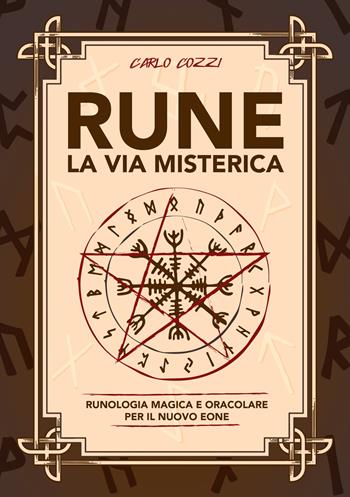 Rune, la via misterica. Runologia magica e oracolare per il nuovo eone - Carlo Cozzi - Libro Phanes Publishing 2023, Magia pratica | Libraccio.it