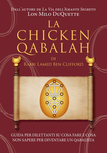 La Chicken Qabalah di Rabbi Lamed Ben Clifford. Guida per dilettanti su cosa fare e cosa non sapere per diventare un cabalista - Lon Milo DuQuette - Libro Phanes Publishing 2023 | Libraccio.it