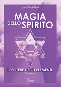 Il potere degli elementi. Vol. 5: Magia dello spirito  - Libro Phanes Publishing 2024 | Libraccio.it