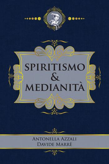 Spiritismo & medianità - Antonella Azzali, Davide Marrè - Libro Phanes Publishing 2024 | Libraccio.it