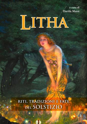 Litha. Riti, tradizioni e fate del solstizio  - Libro Phanes Publishing 2024 | Libraccio.it