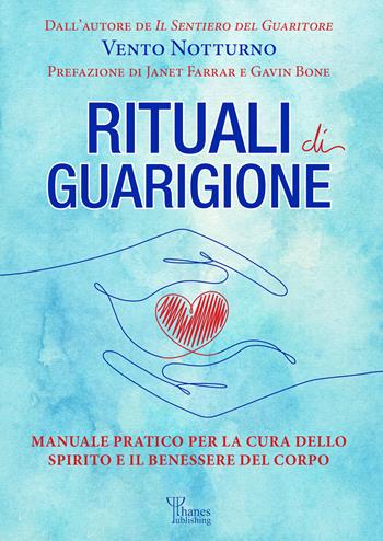 Rituali di guarigione. Manuale pratico per la cura dello spirito e il benessere del corpo - Vento Notturno - Libro Phanes Publishing 2024 | Libraccio.it