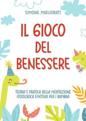 Il gioco del benessere. Teoria e pratica della meditazione fisiologica emotiva per i bambini - Simone Migliorati - Libro Phanes Publishing 2024 | Libraccio.it