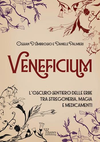 Veneficium. L'oscuro sentiero delle erbe tra stregoneria, magia e medicamenti - Ossian D'Ambrosio, Daniele Palmieri - Libro Phanes Publishing 2025 | Libraccio.it