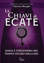 Le chiavi di Ecate. Magia e stregoneria del tempio oscuro della dea