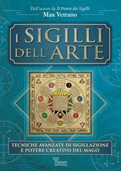 I sigilli dell'arte. Tecniche avanzate di sigillazione e potere creativo del mago