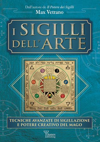 I sigilli dell'arte. Tecniche avanzate di sigillazione e potere creativo del mago - Max Vetrano - Libro Phanes Publishing 2026 | Libraccio.it