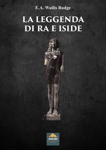 La leggenda di Ra e Iside - Wallis E. A. Budge - Libro Anubi Magazine 2022 | Libraccio.it