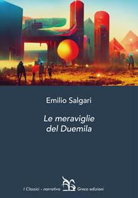 Le meraviglie del Duemila - Emilio Salgari - Libro Greco 2022, I classici | Libraccio.it
