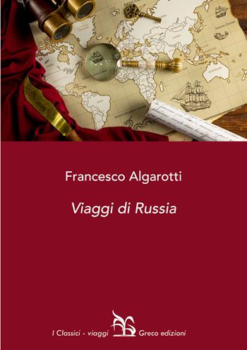 Viaggi di Russia - Francesco Algarotti - Libro Greco 2024, I classici | Libraccio.it