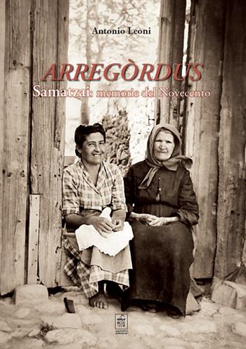 Arregòrdus Samatzai: memorie del Novecento. Con QR Code - Antonio Leoni - Libro Sandhi Edizioni 2023 | Libraccio.it