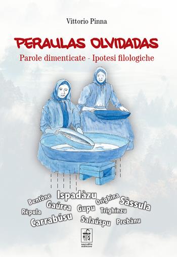 Peraulas olvidadas. Parole dimenticate. Ipotesi filologiche - Vittorio Pinna - Libro Sandhi Edizioni 2024 | Libraccio.it