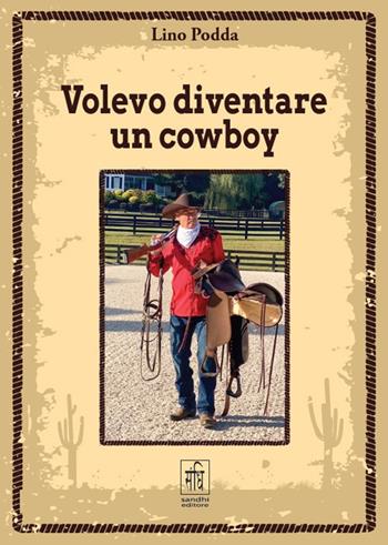 Volevo diventare un cowboy - Lino Podda - Libro Sandhi Edizioni 2025 | Libraccio.it