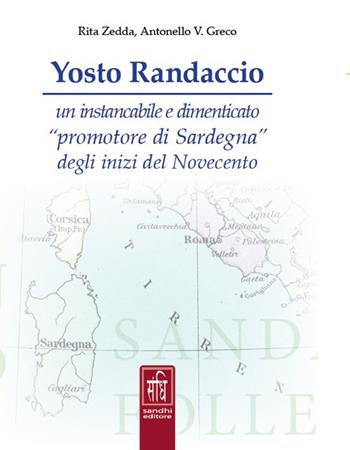 Yosto Randaccio. Un instancabile e dimenticato «promotore di Sardegna» degli inizi del Novecento - Antonello V. Greco, Rita Zedda - Libro Sandhi Edizioni 2026 | Libraccio.it