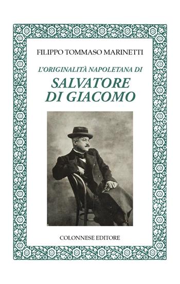L'originalità napoletana di Salvatore di Giacomo - Filippo Tommaso Marinetti - Libro Colonnese 2023, Specchio di Silvia | Libraccio.it