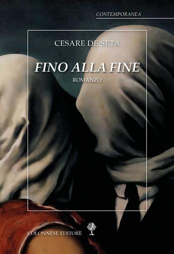 Fino alla fine - Cesare De Seta - Libro Colonnese 2023, Contemporanea | Libraccio.it