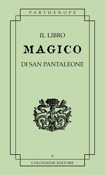 Il libro magico di san pantaleone - Anonimo - Libro Colonnese 2024, Parthenope | Libraccio.it