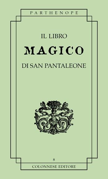 Il libro magico di san pantaleone - Anonimo - Libro Colonnese 2024, Parthenope | Libraccio.it