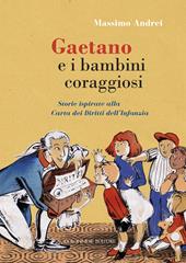 Gaetano e i bambini coraggiosi. Storie ispirate alla Carta dei Diritti dell'Infanzia. Ediz. illustrata