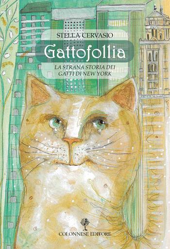 Gattofollia. La strana storia dei gatti di New York. Ediz. a colori - Stella Cervasio - Libro Colonnese 2024, Contemporanea | Libraccio.it