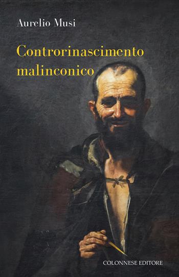 Controrinascimento malinconico - Aurelio Musi - Libro Colonnese 2024, Passaggi | Libraccio.it