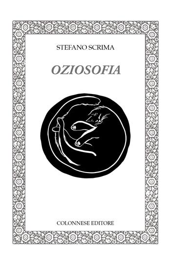 Oziosofia - Stefano Scrima - Libro Colonnese 2025, Lo specchio di Silvia | Libraccio.it