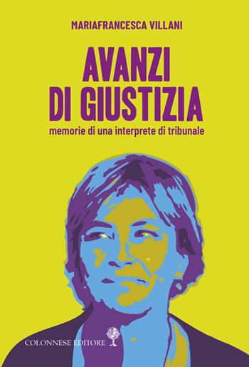 Avanzi di giustizia. Memorie di una interprete di tribunale - Mariafrancesca Villani - Libro Colonnese 2025, Contemporanea | Libraccio.it