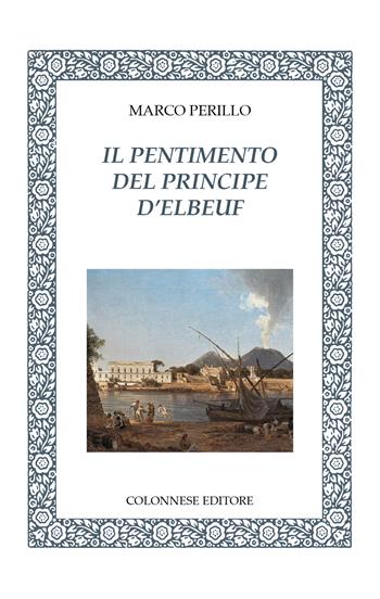 Il pentimento del principe d'Elbeuf - Marco Perillo - Libro Colonnese 2025, Lo specchio di Silvia | Libraccio.it