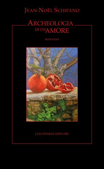 Archeologia di un amore - Jean-Noël Schifano - Libro Colonnese 2025, I nuovi trucioli | Libraccio.it