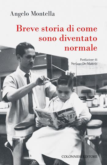 Breve storia di come sono diventato normale - Angelo Montella - Libro Colonnese 2025, Passaggi | Libraccio.it