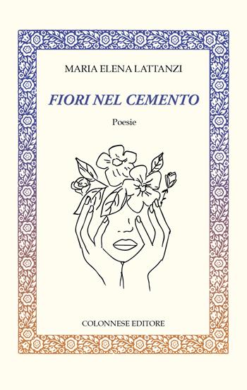 Fiori nel cemento - Maria Elena Lattanzi - Libro Colonnese 2025, Lo specchio di Silvia | Libraccio.it