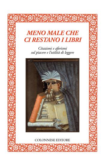 Meno male che ci restano i libri. Citazioni e aforismi sul piacere e l’utilità di leggere  - Libro Colonnese Editore 2026, Lo specchio di Silvia | Libraccio.it