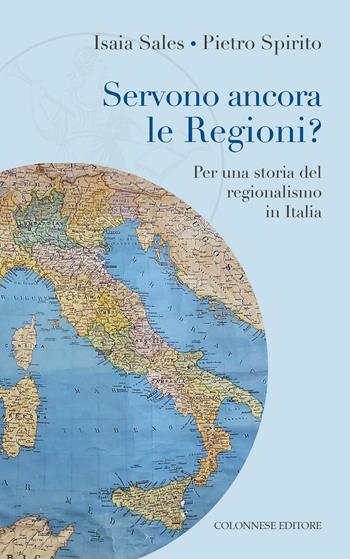 Servono ancora le regioni? Per una storia del regionalismo in Italia - Isaia Sales, Pietro Spirito - Libro Colonnese 2025, Le avventure di Clio | Libraccio.it
