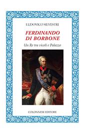 Ferdinando di Borbone. Un Re tra vicoli e Palazzo