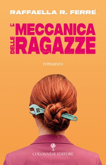 La meccanica delle ragazze - Raffaella R. Ferré - Libro Colonnese Editore 2026, Passaggi | Libraccio.it