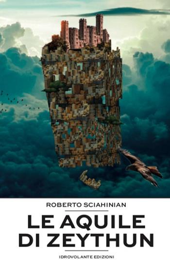 Le aquile di Zeythun - Roberto Sciahinian - Libro Idrovolante Edizioni 2022 | Libraccio.it