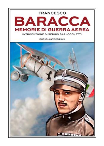 Memorie di guerra aerea - Francesco Baracca - Libro Idrovolante Edizioni 2023 | Libraccio.it