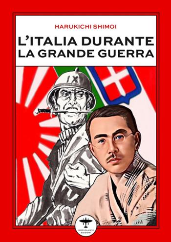 L'Italia durante la Grande Guerra - Shimoi Harukichi - Libro Idrovolante Edizioni 2023 | Libraccio.it
