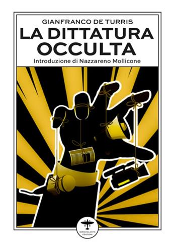 La dittatura occulta. E altri interventi culturali nell'epoca della «contestazione» - Gianfranco De Turris - Libro Idrovolante Edizioni 2023 | Libraccio.it