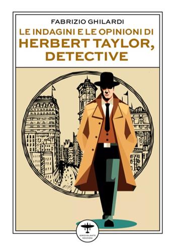 Le indagini e le opinioni di Herbert Taylor, detective - Fabrizio Ghilardi - Libro Idrovolante Edizioni 2023 | Libraccio.it