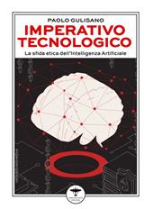 Imperativo tecnologico. La sfida etica dell'Intelligenza Artificiale