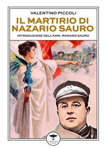 Il martirio di Nazario Sauro - Valentino Piccoli - Libro Idrovolante Edizioni 2024 | Libraccio.it