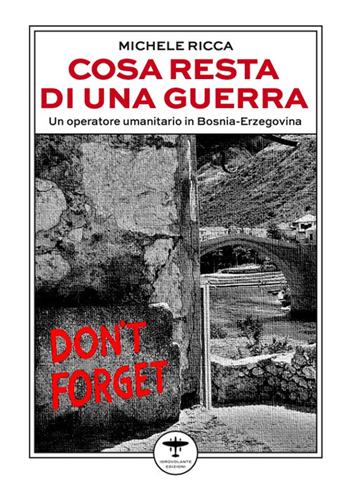 Cosa resta di una guerra. Un operatore umanitario in Bosnia-Erzegovina - Michele Ricca - Libro Idrovolante Edizioni 2024 | Libraccio.it