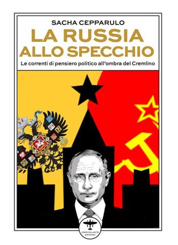 La Russia allo specchio. Le correnti di pensiero politico all'ombra del Cremlino - Sacha Cepparulo - Libro Idrovolante Edizioni 2025 | Libraccio.it