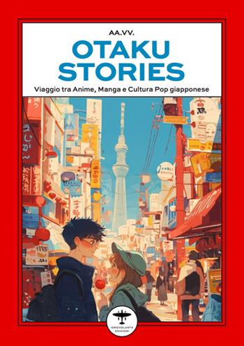 Otaku stories. Viaggio tra anime, manga e cultura pop giapponese  - Libro Idrovolante Edizioni 2025 | Libraccio.it