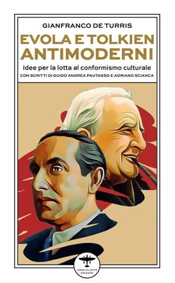 Evola e Tolkien antimoderni. Idee per la lotta al conformismo culturale - Gianfranco De Turris - Libro Idrovolante Edizioni 2025 | Libraccio.it