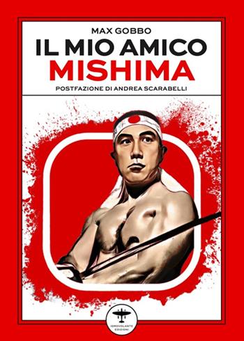 Il mio amico Mishima - Max Gobbo - Libro Idrovolante Edizioni 2025 | Libraccio.it