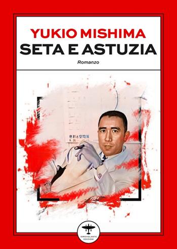 Seta e astuzia - Yukio Mishima - Libro Idrovolante Edizioni 2025 | Libraccio.it