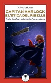 Capitan Harlock e l’etica del ribelle. Analisi filosofica e culturale di un’icona moderna